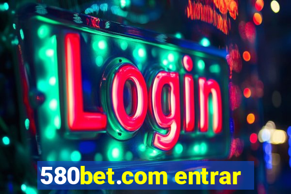 580bet.com entrar